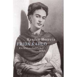 Frida Kahlo. Ein leidenschaftliches Leben.  Hayden Herrera 