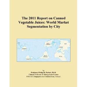 The 2011 Report on Canned Vegetable Juices World Market Segmentation 