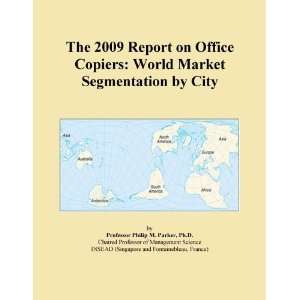 The 2009 Report on Office Copiers World Market Segmentation by City 