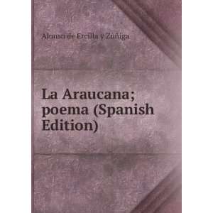   ; poema (Spanish Edition) Alonso de Ercilla y ZÃºÃ±iga Books
