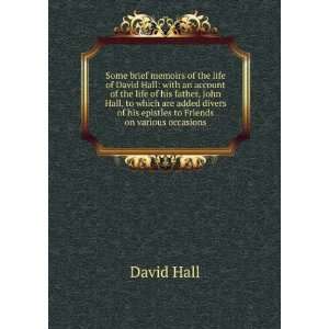  of David Hall with an account of the life of his father, John Hall 