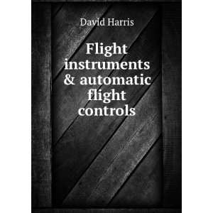   Flight instruments & automatic flight controls. David Harris Books