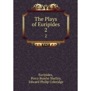   Euripides. 2 Percy Bysshe Shelley, Edward Philip Coleridge Euripides