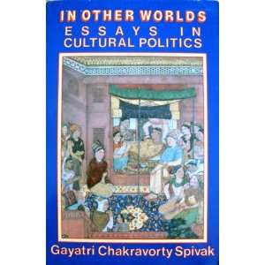   Worlds Essays in Cultural Politics Gayatri Chakravorty Spivak Books