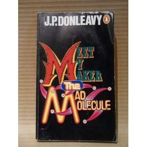  Meet My Maker The Mad Molecule J.P. Donleavy Books