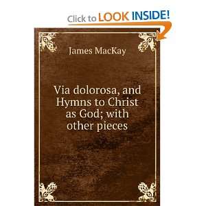   to Christ as God; with other pieces James MacKay  Books