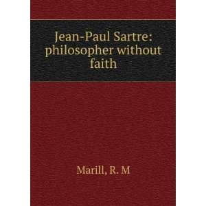 Jean Paul Sartre philosopher without faith R. M Marill  