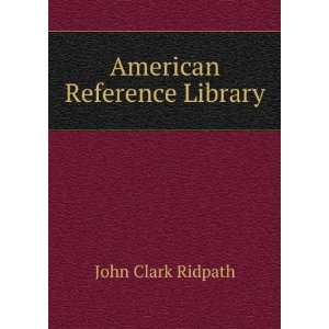 American Reference Library John Clark Ridpath Books