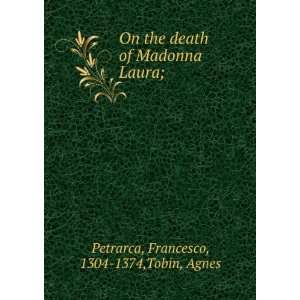   of Madonna Laura; Francesco, 1304 1374,Tobin, Agnes Petrarca Books