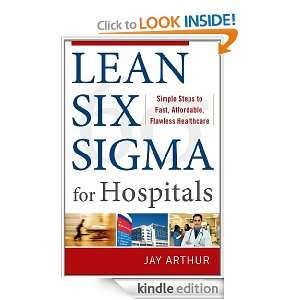 Lean Six Sigma for Hospitals Simple Steps to Fast, Affordable, and 
